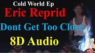 Eric Reprid - Dont Get Too Close (8D Audio) Promo | Cold World Ep Promo