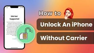 [2 Ways] How to Unlock An iPhone Without Carrier | Remove SIM Lock 2025