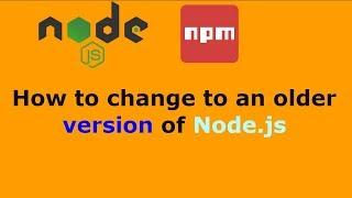 How to change to an older version of Node.js