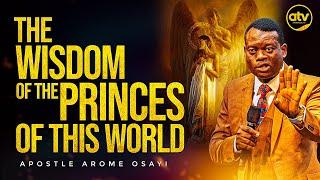 THE WISDOM OF ANGELS, MAN AND THE PRINCES OF THIS WORLD - APOSTLE AROME OSAYI