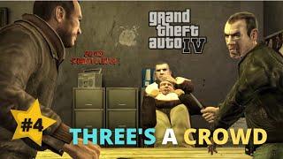 GTA 4 GAMEPLAY | THREE`S A CROWD | EP 4 | #GTAVids | GTA 4 Walkthrough | [ No Commentary ]