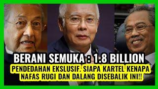 BERANI SEMUKA!! RM 1.8 BILLION PENDEDAHAN EKSLUSIF. SIAPA KARTEL KENAPA NAFAS RUGI!!