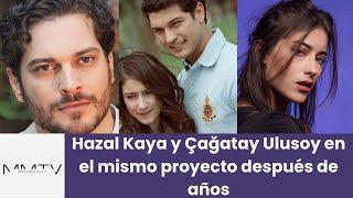 Hazal Kaya and Çağatay Ulusoy in the same project after years