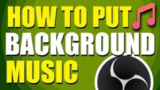 How To Put Background Music In OBS While Streaming (Step-by-Step Guide)