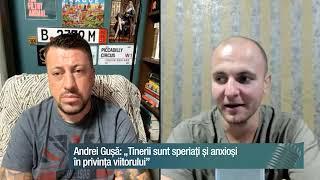 Andrei Gușă: „Tinerii sunt speriați și anxioși în privința viitorului”