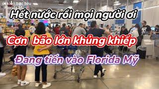 #BÃO BÃO LỚN KHỦNG KHIẾP ĐANG TRÀN FLORIDA, NGƯỜI DÂN KO CÒN NƯỚC ĐỂ MUA @utkienbaclieuFloridaMy