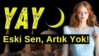 Yay Burcu 25 Haziran Yeni Ayı ile Eski Sen, Artık Yok!