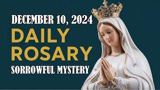 Today's Holy Rosary - December 10 , 2024 - Sorrowful Mysteries