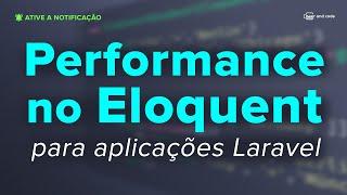 Performance no Eloquent para aplicações Laravel