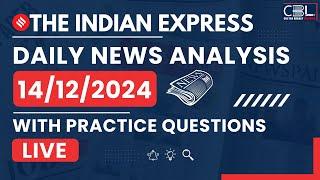 UPSC Daily Current Affairs 2024 | Daily Indian Express Analysis for UPSC Preparation | Dec. 14, 2024