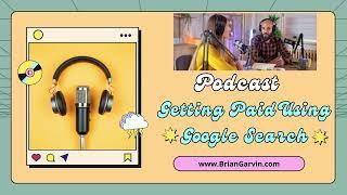 Podcast - Getting Paid Using Google Search