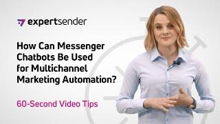 ExpertSender’s 60-Second Video Tips: Using Messenger Chatbots for Multichannel Marketing Automation