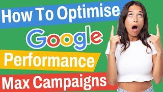 How To Optimise Performance Max Campaigns | Google Ads 2022