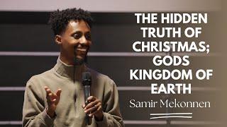 The Hidden Truth of Christmas; Gods Kingdom of Earth | Samir Mekonnen