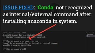 ISSUE FIXED: Conda not recognized as Internal/External command after installing anaconda in system