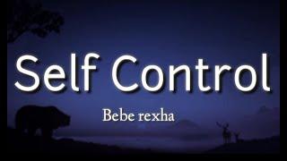 Bebe rexha's - Self Control ( Lyrics )