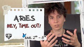 ARIES ︎ - "Hey, Time Out!" JUNE 2ND - 8TH | Tarot Card Reading