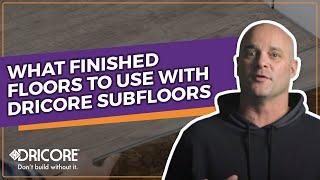 What Finished Floors To Use With DRICORE Subfloor ️