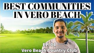 BEST COMMUNITIES IN VERO BEACH FLORIDA | VERO BEACH COUNTRY CLUB COMMUNITY | EP. 004 |