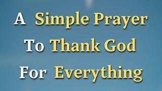 Lord God, Today, I want to pause and thank You for everything You have given me, from the smallest