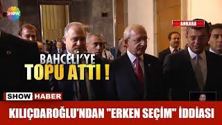 Kılıçdaroğlu'ndan "erken seçim" iddiası