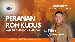 Peranan Roh Kudus Bagi Orang Yang Percaya | Ps. Elias Nainggolan [10.00]