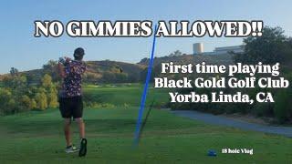 NO GIMMIES ALLOWED!! First time playing Black Gold Golf Club in Yorba Linda, California. Break 80?