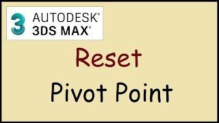 How to reset Pivot Point to center of object in 3DS Max