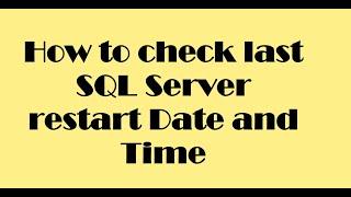 How to check SQL Server last restart date and time