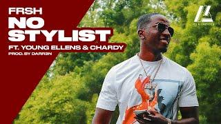 FRSH - NO STYLIST FT YOUNG ELLENS, CHARDY ( prod by Darr3n )