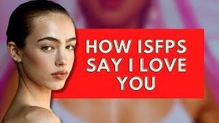 How ISFPs Say I Love You|Personality Types