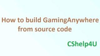 How to build GamingAnywhere from source code