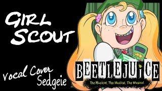 【SEDGEIE】» Girl Scout • Beetlejuice the Musical • «