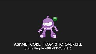 Episode 032 - Upgrading to ASP.NET Core 3.0 - ASP.NET Core: From 0 to overkill