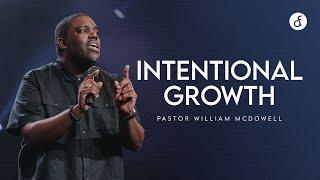 Intentional Growth | Pastor William McDowell