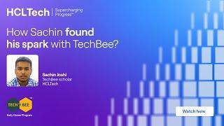 TechBee - HCL's Early Career Program testimonial series | Sachin, TechBee scholar