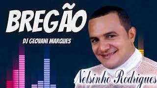 BREGÃO NELSINHO RODRIGUES = DJ GEOVANI MARQUES