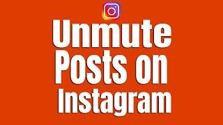 How to Unmute Posts on Instagram