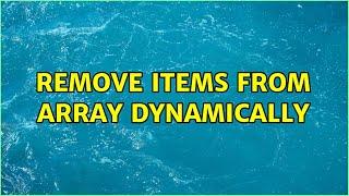 Remove items from array dynamically