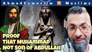 AhmadExmuslim  Muslims - Proof That Muhammad Not Son Of Abdullah |Q&A