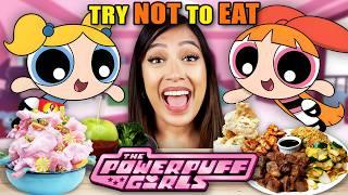 Try Not To Eat - Powerpuff Girls!