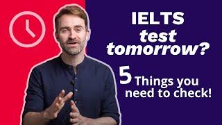 IELTS test tomorrow? 5 things you need to check!