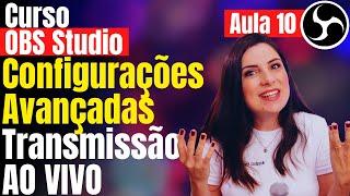 Como configurar o OBS Studio para Transmissão ao Vivo - Configurações Avançadas para Live - Aula 10