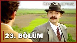 Hanımın Çiftliği 23. Bölüm - FULL BÖLÜM