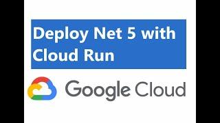 Google Cloud : Deploy .Net Core 5 Web Api and gRPC with Cloud Run