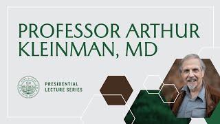 Utah Valley University’s Presidential Lecture Series presents Professor Arthur Kleinman, MD.