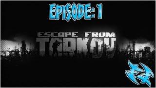 Escape From Tarkov  - Episode 1 - EFT