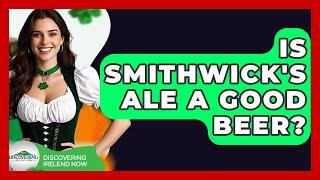 Is Smithwick's Ale A Good Beer? - Discovering Ireland Now