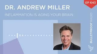 Inflammation is Aging Your Brain – Dr  Andrew Miller – #643