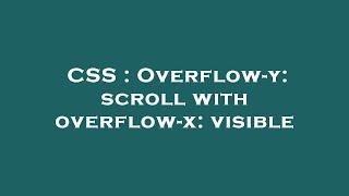 CSS : Overflow-y: scroll with overflow-x: visible